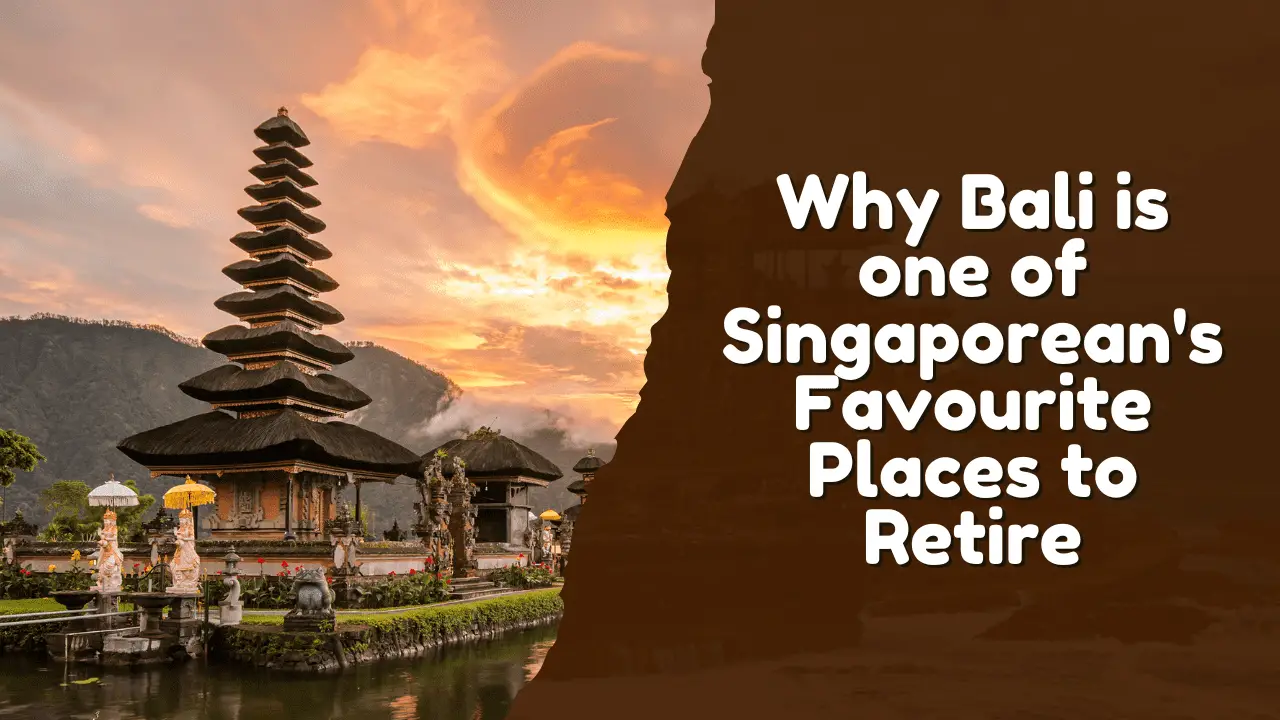 Why Bali is one of Singaporean's Favourite Places to Retire