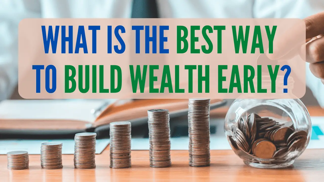 What is the best way to build wealth early?