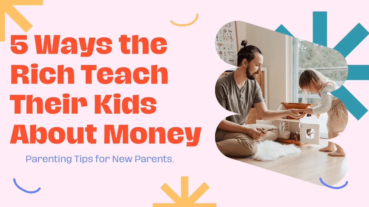 5 ways the rich teach their kids about money