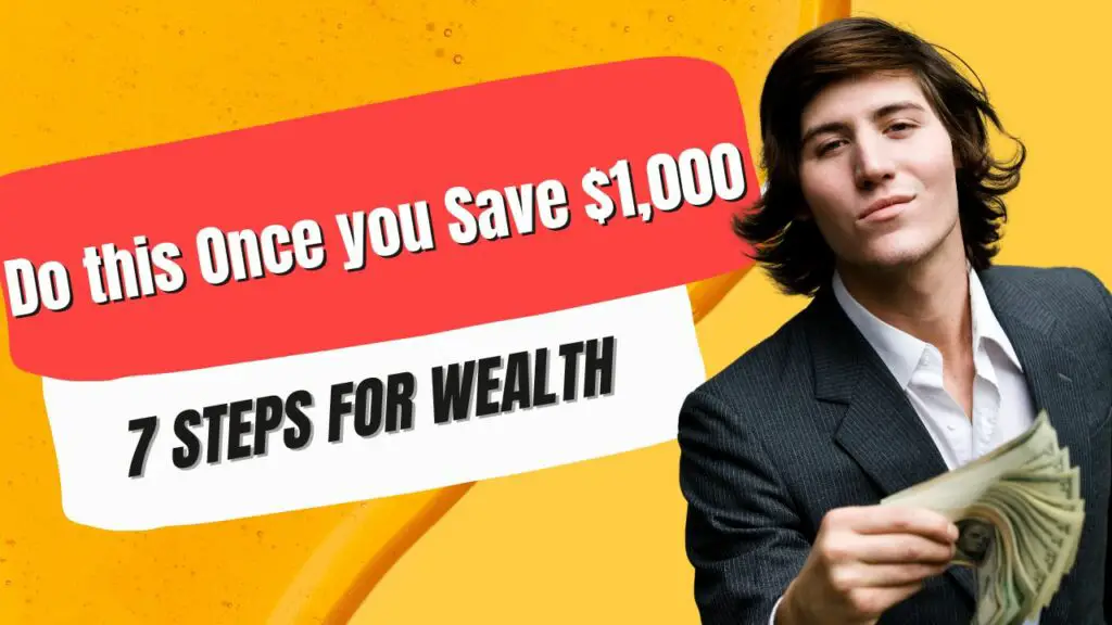 Do this Once you Save $1,000 - 7 Steps for Wealth