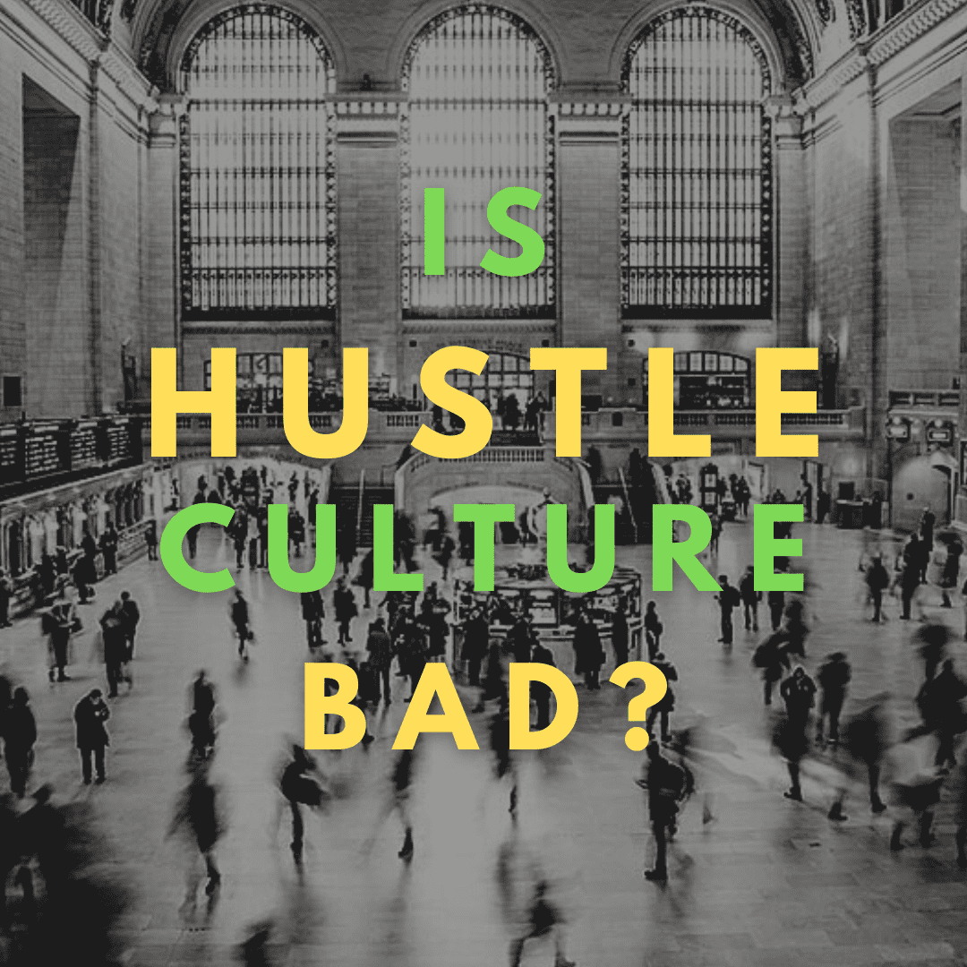 Is Hustle Culture Bad?