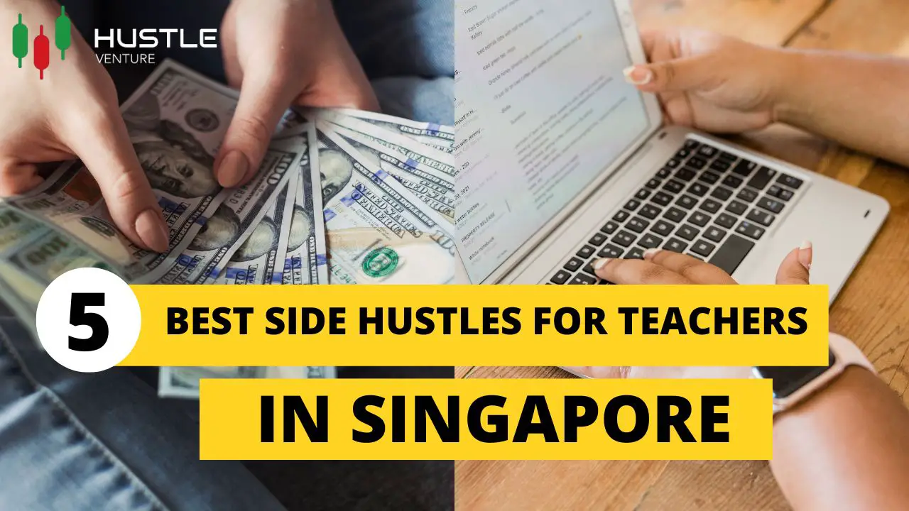 Top 5 Best Side Hustles For Teachers In Singapore