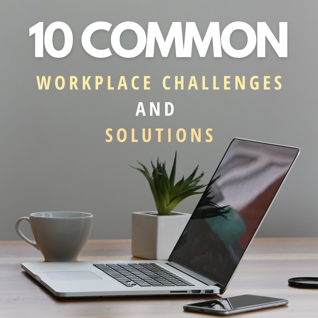 10 Common Workplace Challenges and Solutions