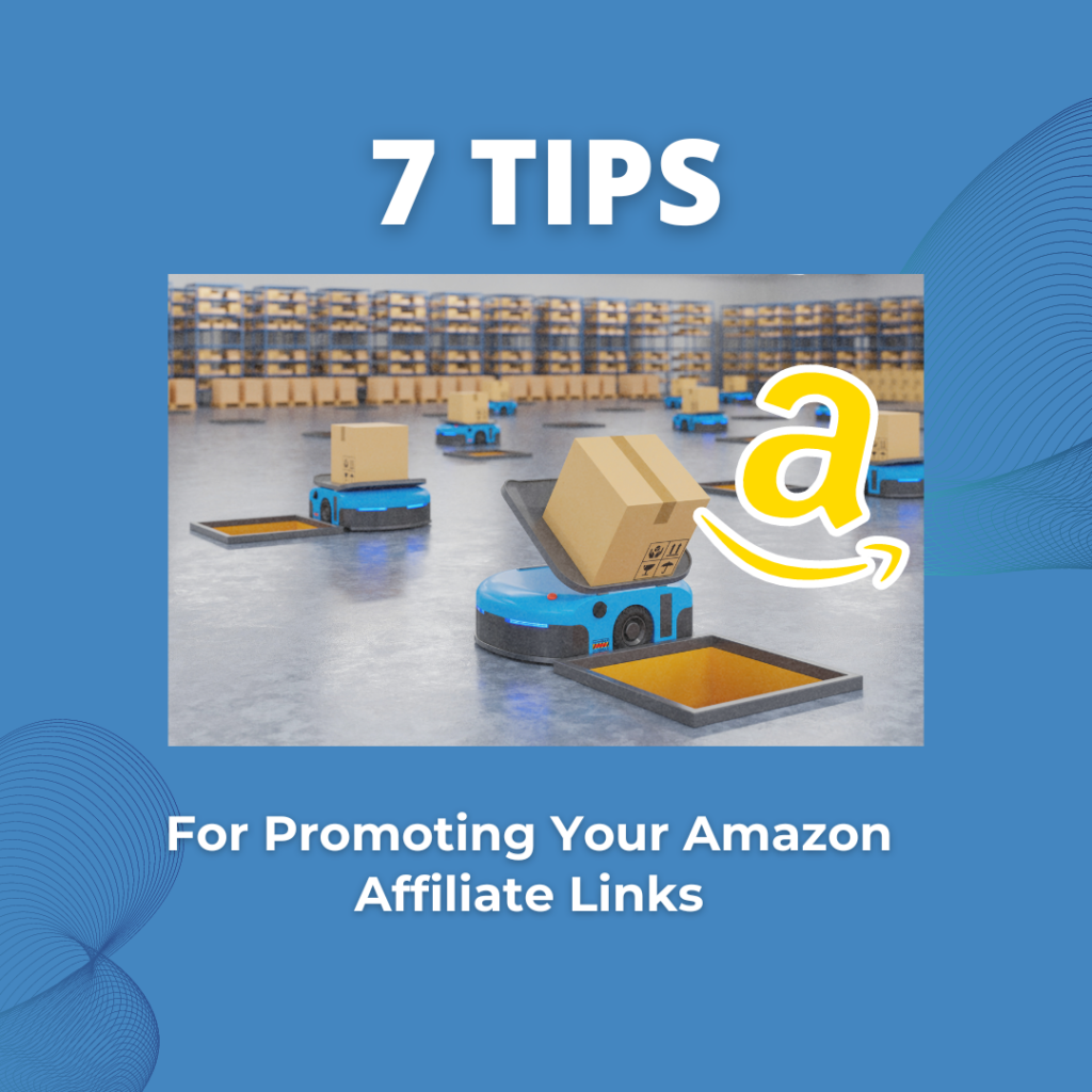 7 Tips For Promoting Your Amazon Affiliate Links