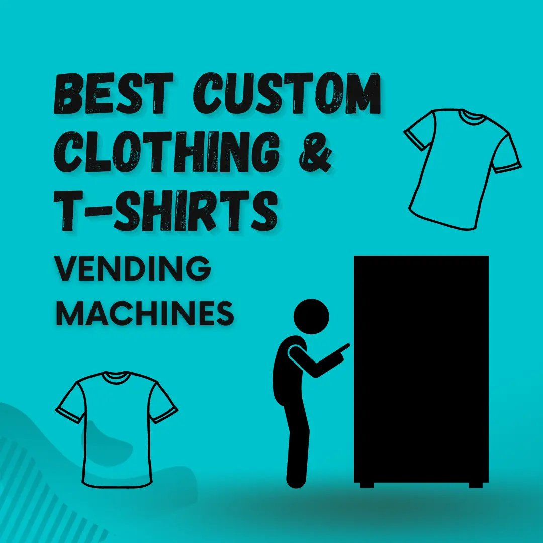 Best Custom Clothing & T-Shirts Vending Machines