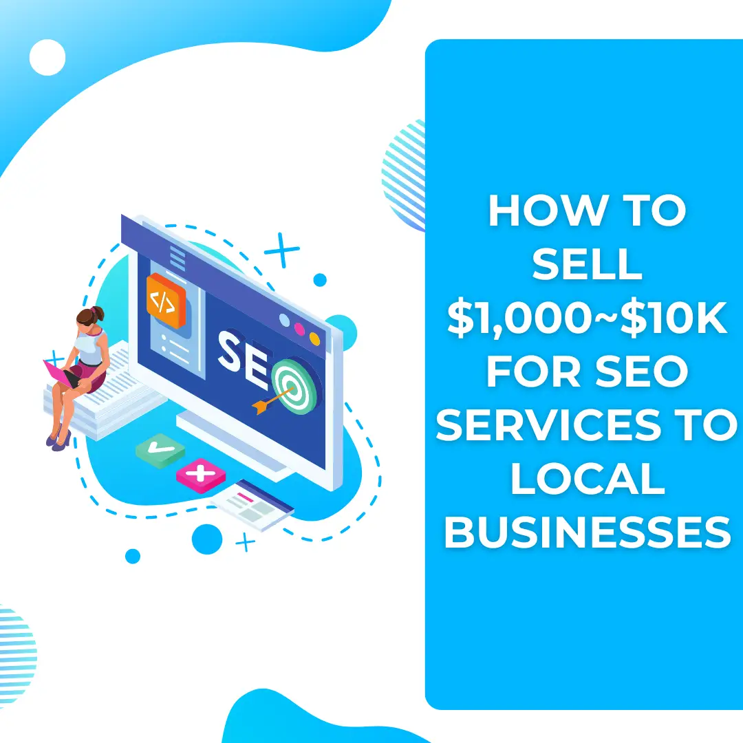 How to Sell $1,000~$10k for SEO Services to Local Businesses