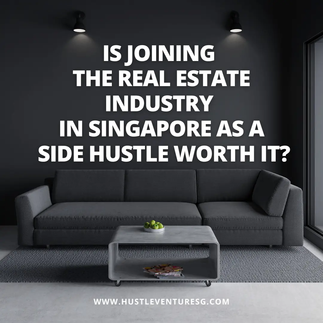 Is Joining the Real Estate Industry in Singapore as a Side Hustle Worth It?