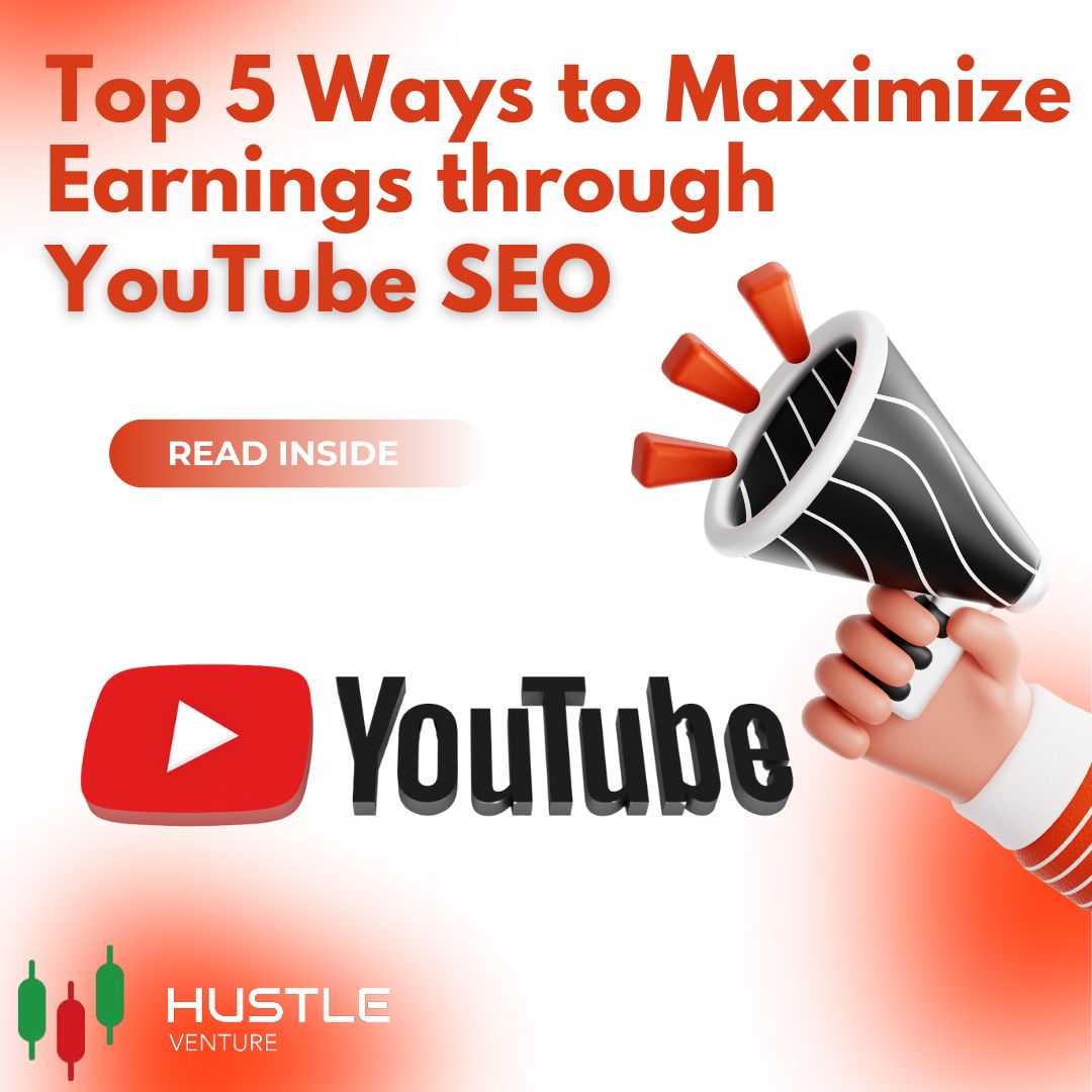 Top 5 Ways to Maximize Earnings through YouTube SEO