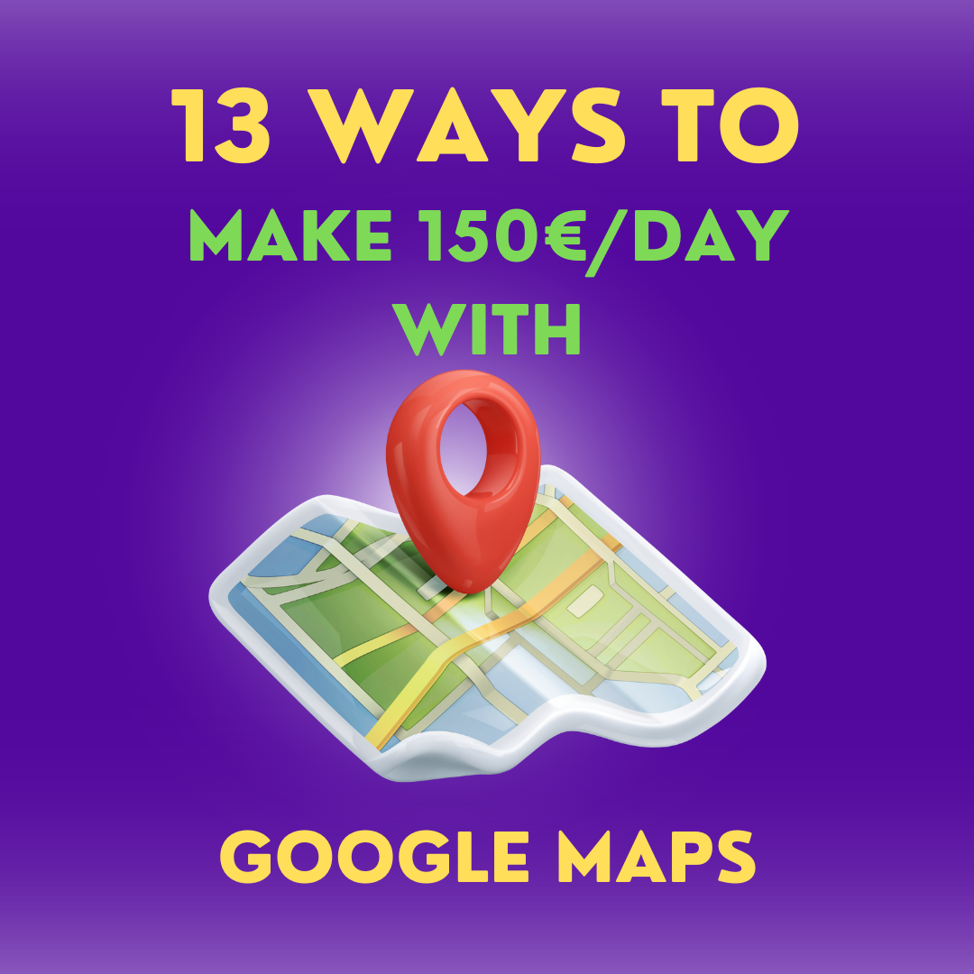 13 Ways to Make 150€/Day with Google Maps