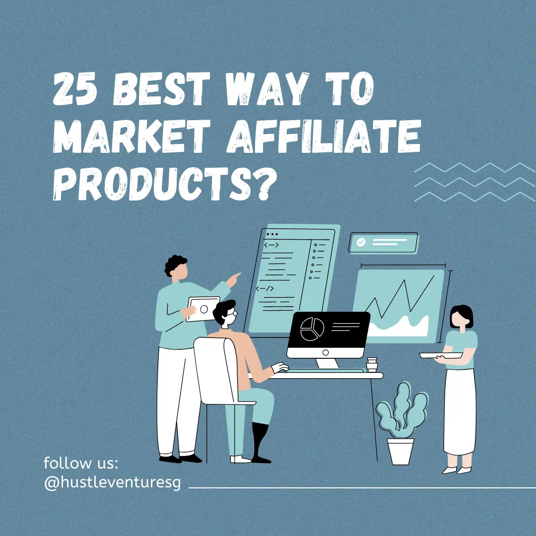 25 Best Way To Market Affiliate Products?