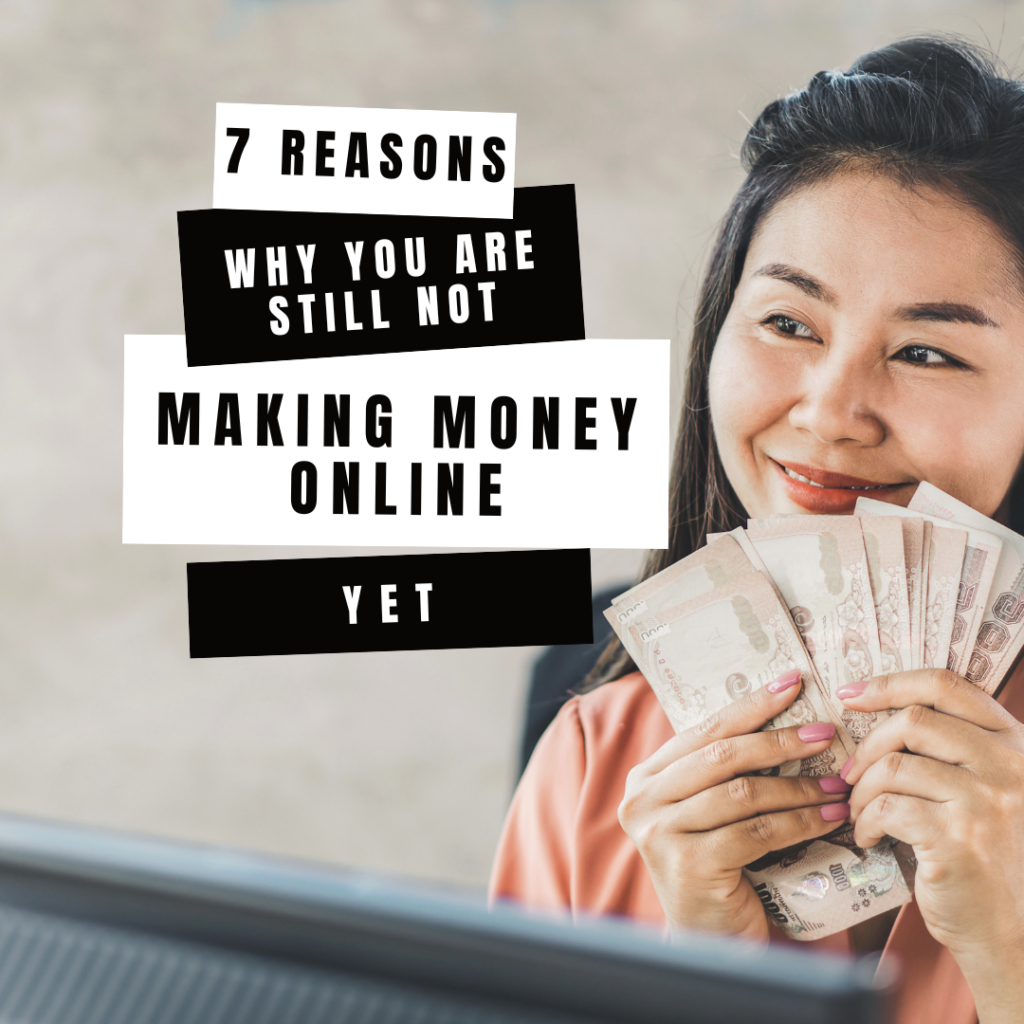 7 Reasons Why You Are Still Not Making Money Online (Yet)