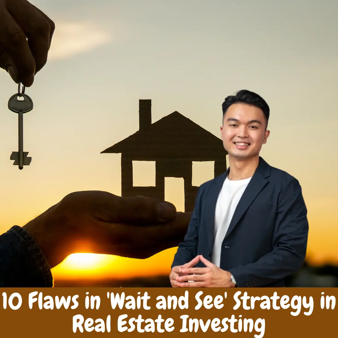 7 Flaws in 'Wait and See' Strategy in Real Estate Investing
