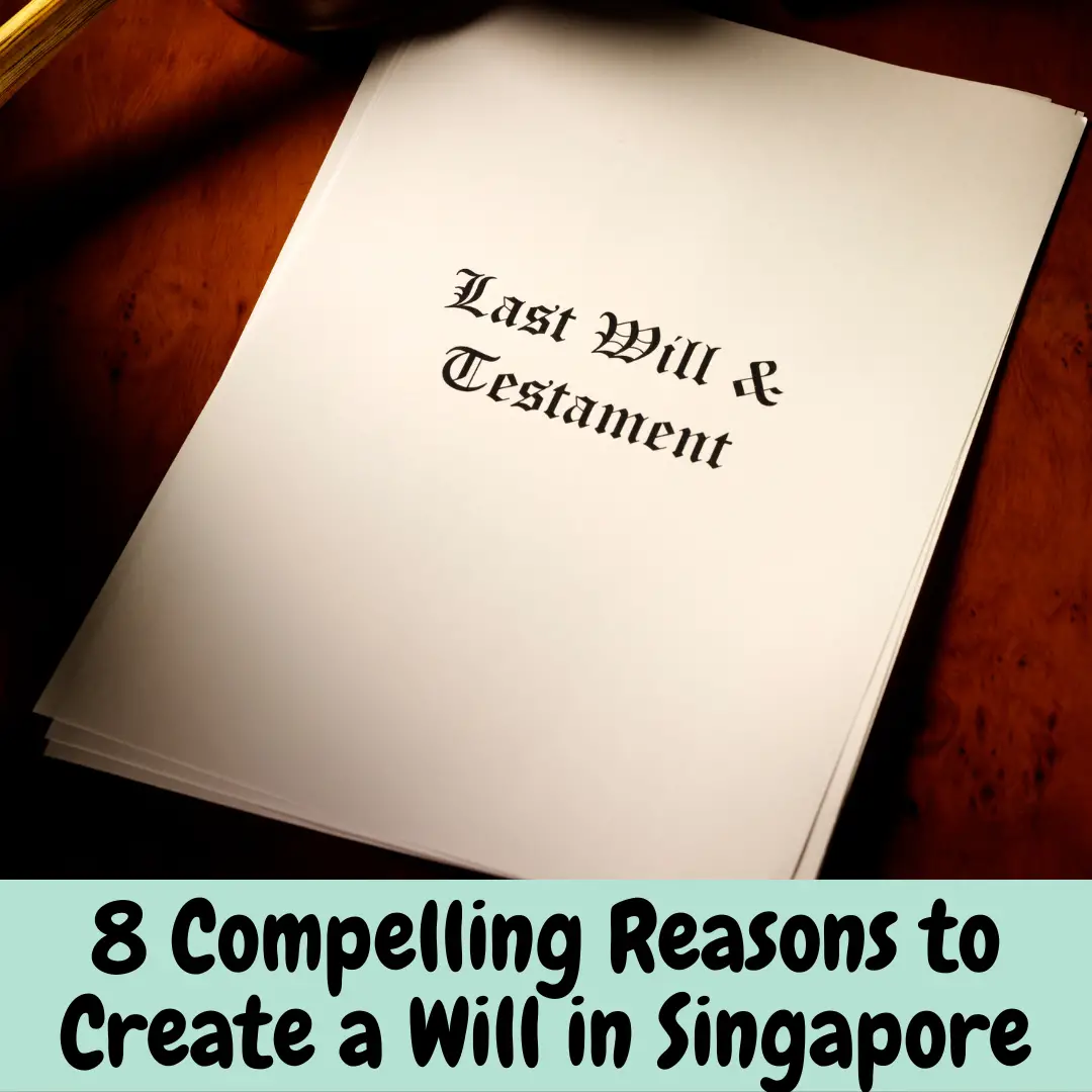 8 Compelling Reasons to Create a Will in Singapore