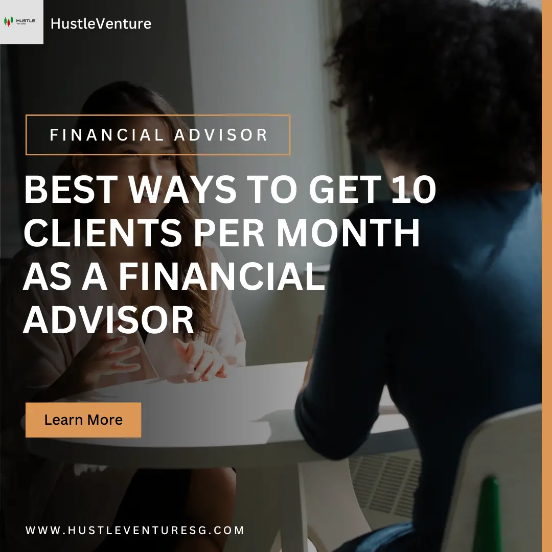 Best Ways To Get 10 Clients Per Month As A Financial Advisor