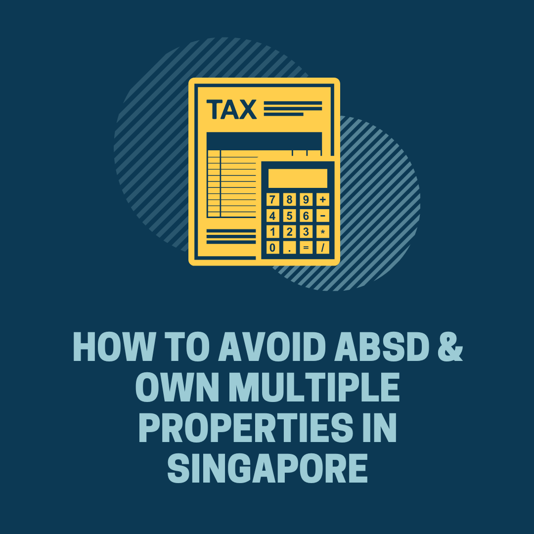 How To Avoid ABSD & Own Multiple Properties In Singapore