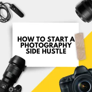 How To Start A Photography Side Hustle In 2024