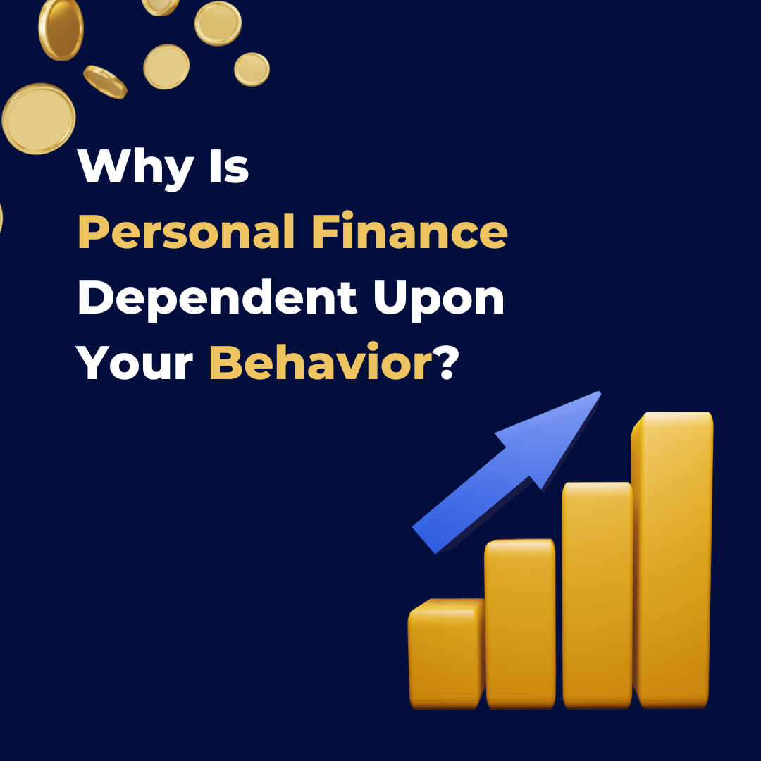 Why Is Personal Finance Dependent Upon Your Behavior?